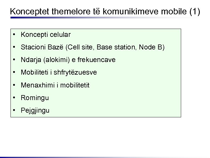 Konceptet themelore të komunikimeve mobile (1) • Koncepti celular • Stacioni Bazë (Cell site,
