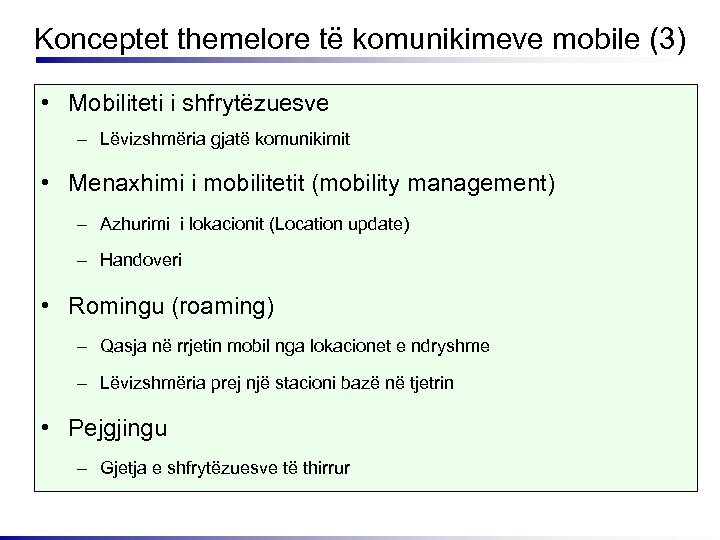 Konceptet themelore të komunikimeve mobile (3) • Mobiliteti i shfrytëzuesve – Lëvizshmëria gjatë komunikimit