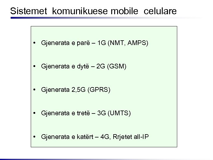 Sistemet komunikuese mobile celulare • Gjenerata e parë – 1 G (NMT, AMPS) •