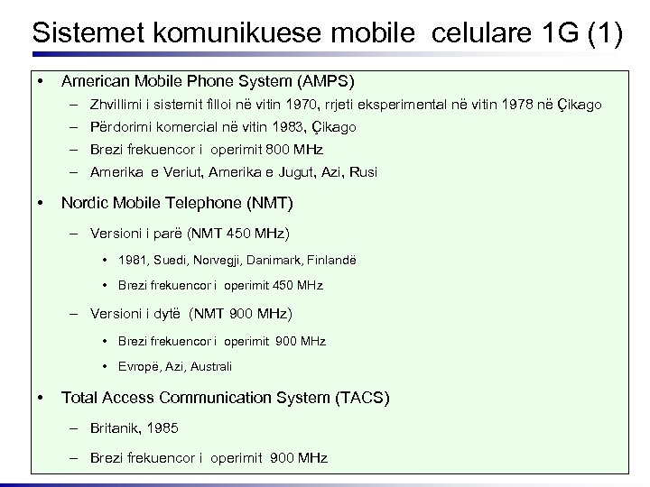 Sistemet komunikuese mobile celulare 1 G (1) • American Mobile Phone System (AMPS) –