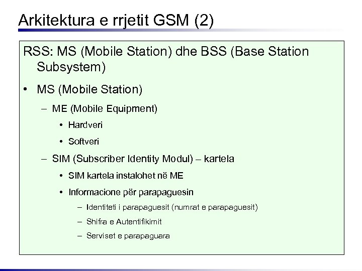 Arkitektura e rrjetit GSM (2) RSS: MS (Mobile Station) dhe BSS (Base Station Subsystem)