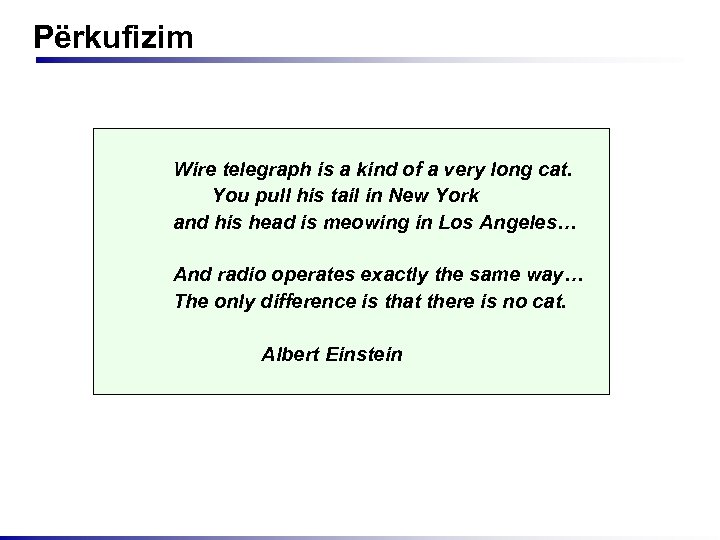 Përkufizim Wire telegraph is a kind of a very long cat. You pull his