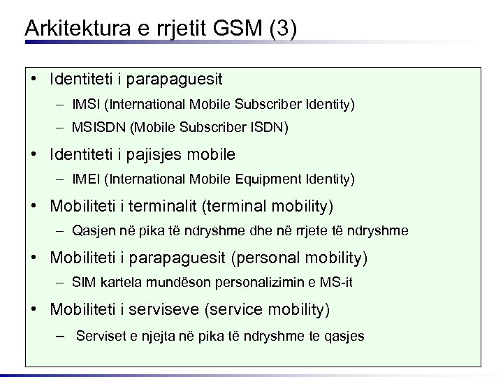 Arkitektura e rrjetit GSM (3) • Identiteti i parapaguesit – IMSI (International Mobile Subscriber