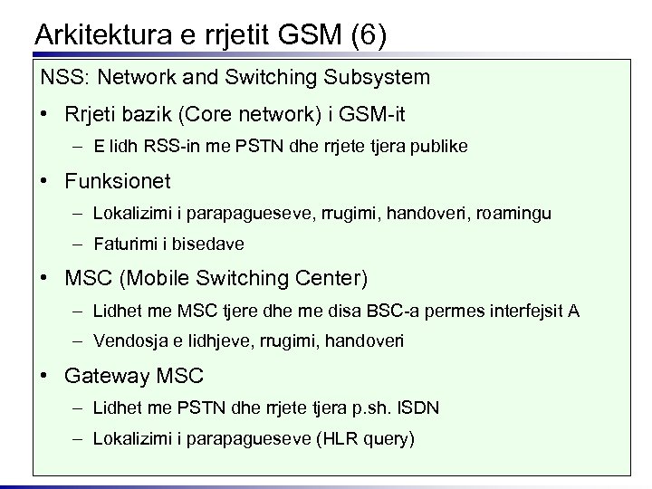 Arkitektura e rrjetit GSM (6) NSS: Network and Switching Subsystem • Rrjeti bazik (Core