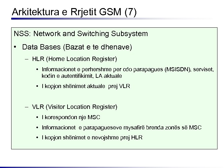 Arkitektura e Rrjetit GSM (7) NSS: Network and Switching Subsystem • Data Bases (Bazat