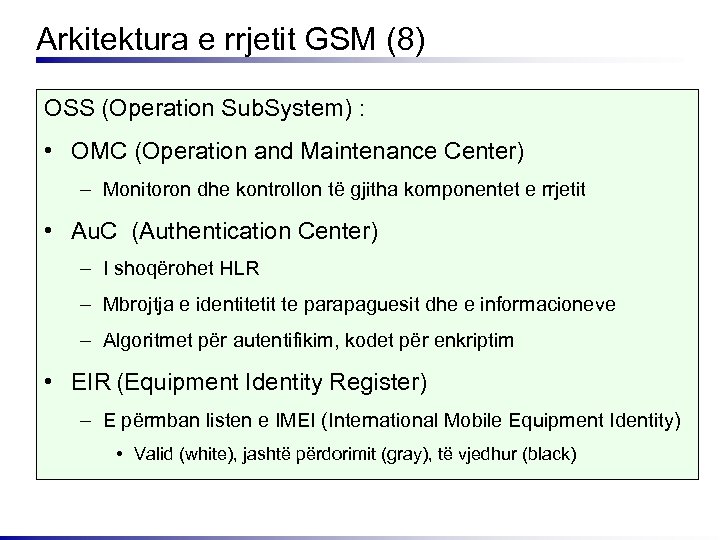 Arkitektura e rrjetit GSM (8) OSS (Operation Sub. System) : • OMC (Operation and
