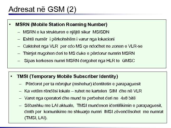 Adresat në GSM (2) • MSRN (Mobile Station Roaming Number) – MSRN e ka
