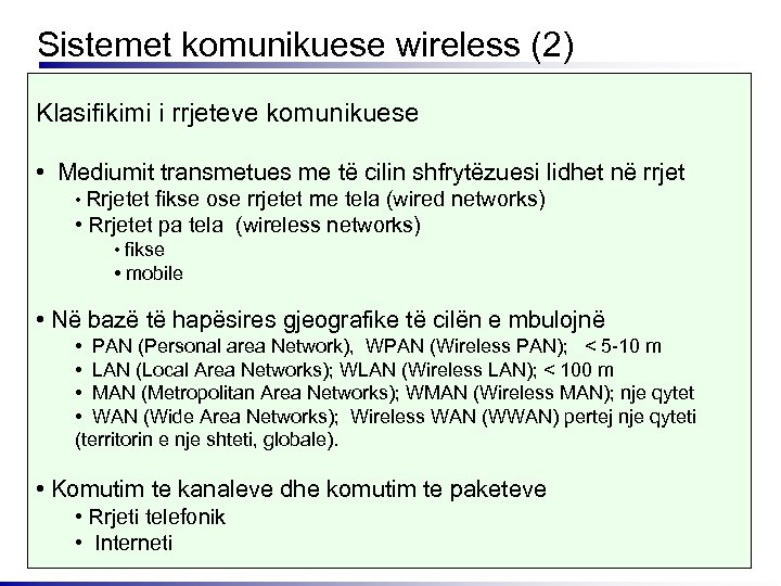 Sistemet komunikuese wireless (2) Klasifikimi i rrjeteve komunikuese • Mediumit transmetues me të cilin