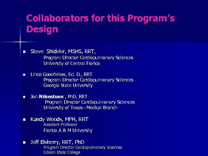 Collaborators for this Program’s Design n Steve Shideler, MSHS, RRT, Program Director Cardiopulmonary Sciences