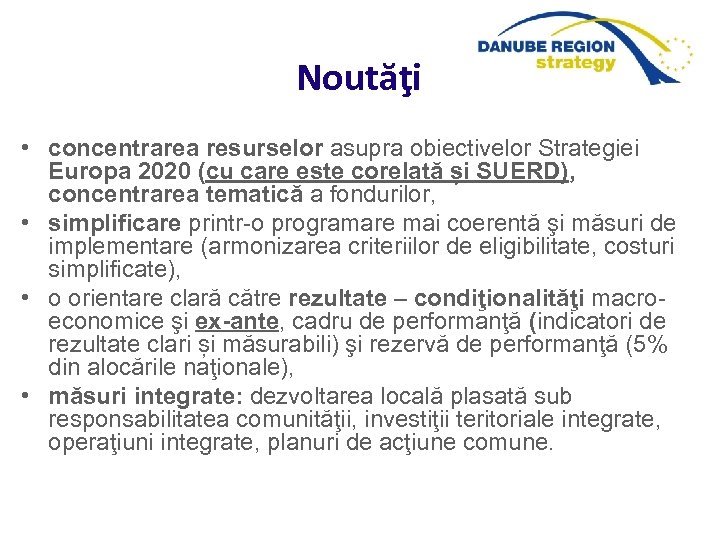 Noutăţi • concentrarea resurselor asupra obiectivelor Strategiei Europa 2020 (cu care este corelată și