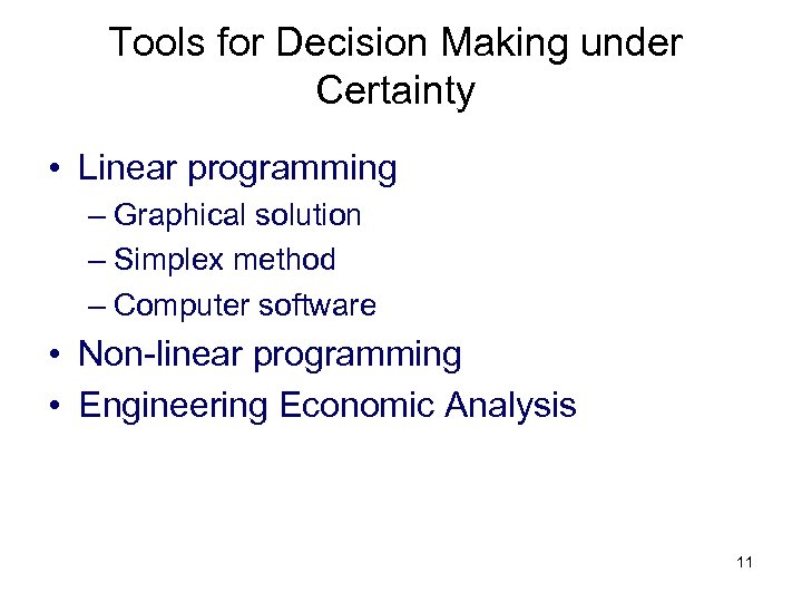 Tools for Decision Making under Certainty • Linear programming – Graphical solution – Simplex