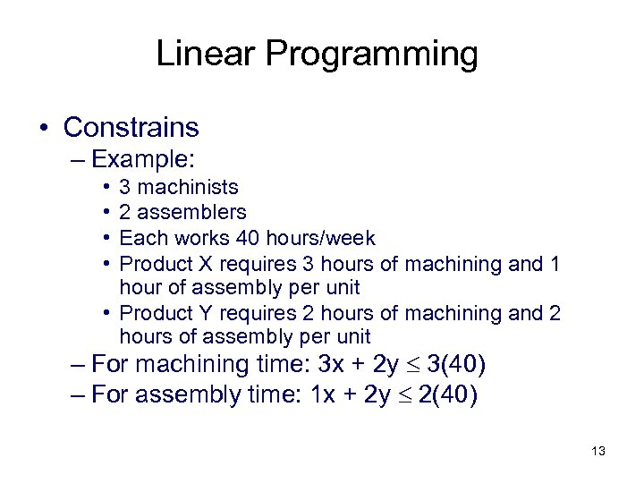 Linear Programming • Constrains – Example: • • 3 machinists 2 assemblers Each works