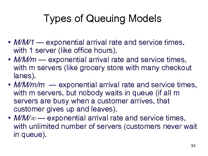 Types of Queuing Models • M/M/1 — exponential arrival rate and service times, with