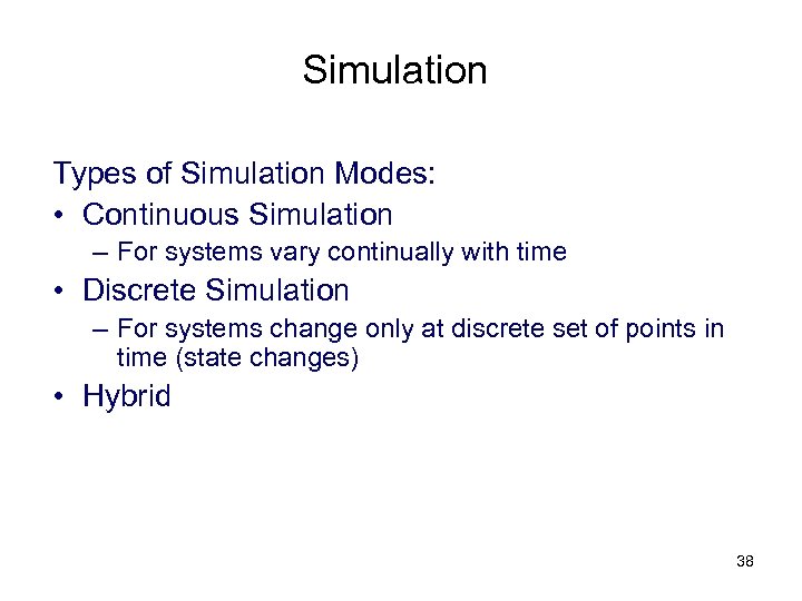 Simulation Types of Simulation Modes: • Continuous Simulation – For systems vary continually with