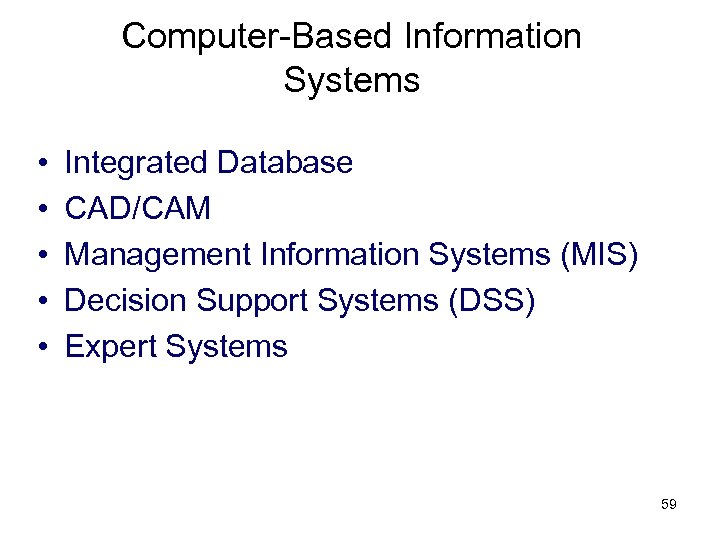 Computer-Based Information Systems • • • Integrated Database CAD/CAM Management Information Systems (MIS) Decision