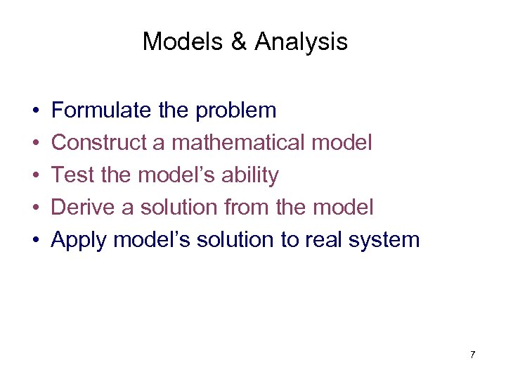 Models & Analysis • • • Formulate the problem Construct a mathematical model Test
