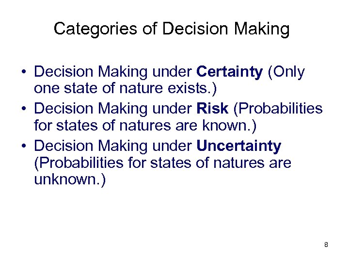 Categories of Decision Making • Decision Making under Certainty (Only one state of nature