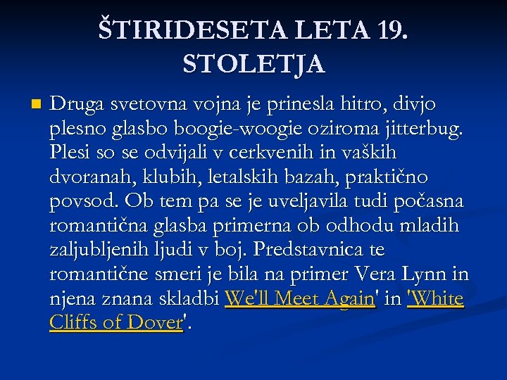 ŠTIRIDESETA LETA 19. STOLETJA n Druga svetovna vojna je prinesla hitro, divjo plesno glasbo