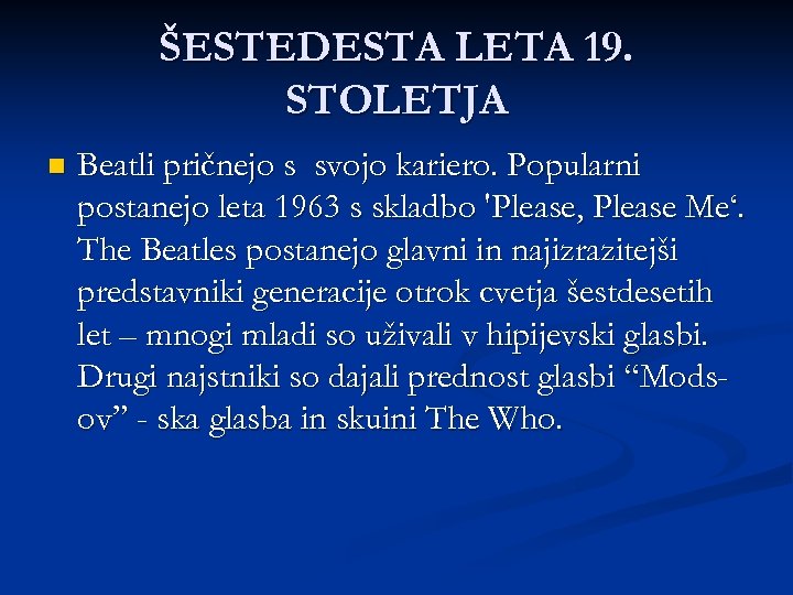 ŠESTEDESTA LETA 19. STOLETJA n Beatli pričnejo s svojo kariero. Popularni postanejo leta 1963