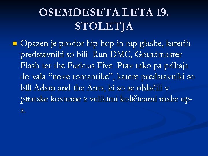 OSEMDESETA LETA 19. STOLETJA n Opazen je prodor hip hop in rap glasbe, katerih