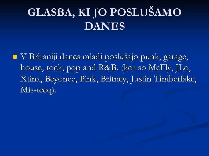 GLASBA, KI JO POSLUŠAMO DANES n V Britaniji danes mladi poslušajo punk, garage, house,