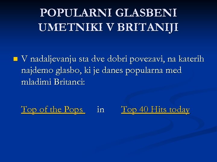 POPULARNI GLASBENI UMETNIKI V BRITANIJI n V nadaljevanju sta dve dobri povezavi, na katerih