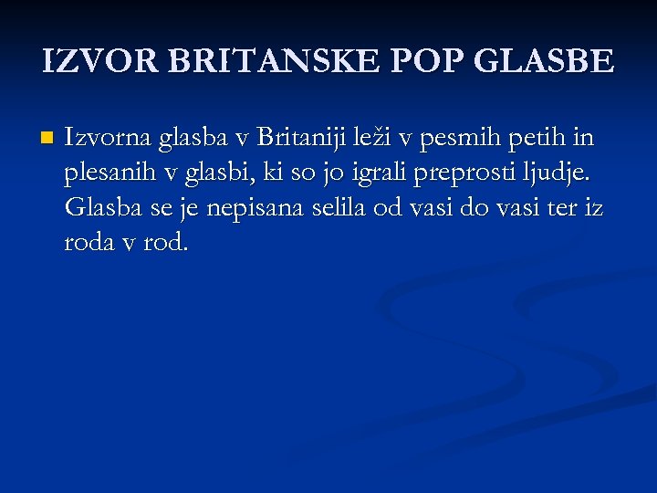 IZVOR BRITANSKE POP GLASBE n Izvorna glasba v Britaniji leži v pesmih petih in