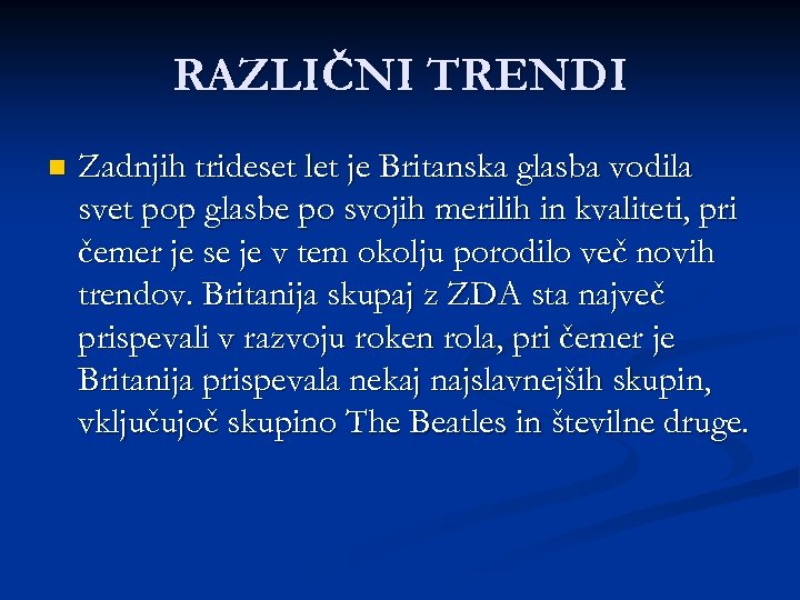 RAZLIČNI TRENDI n Zadnjih trideset let je Britanska glasba vodila svet pop glasbe po