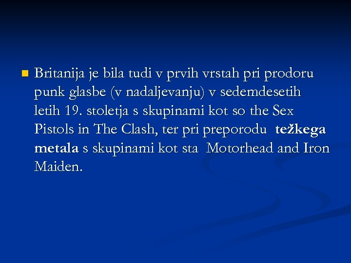 n Britanija je bila tudi v prvih vrstah pri prodoru punk glasbe (v nadaljevanju)
