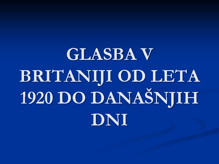 GLASBA V BRITANIJI OD LETA 1920 DO DANAŠNJIH DNI 