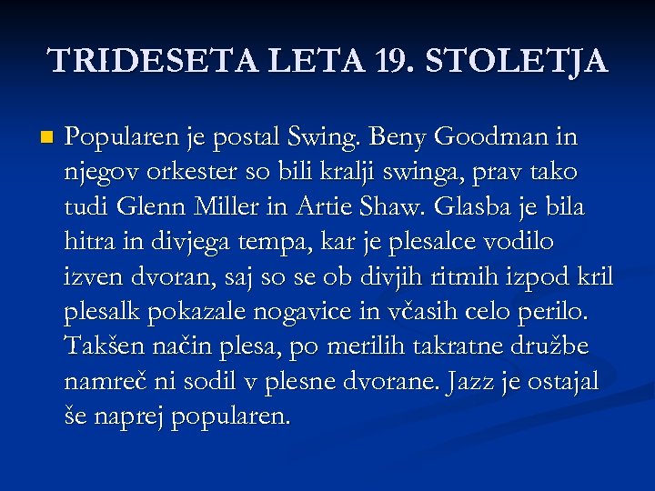 TRIDESETA LETA 19. STOLETJA n Popularen je postal Swing. Beny Goodman in njegov orkester