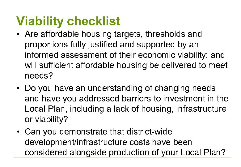 Viability checklist • Are affordable housing targets, thresholds and proportions fully justified and supported