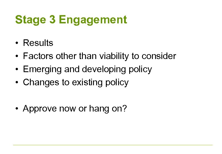 Stage 3 Engagement • • Results Factors other than viability to consider Emerging and