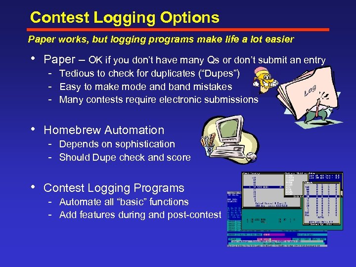 Contest Logging Options Paper works, but logging programs make life a lot easier •