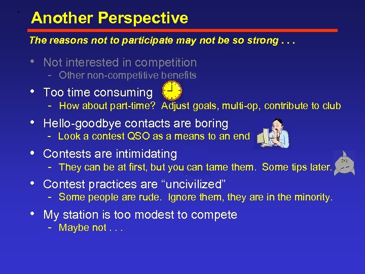  • Another Perspective The reasons not to participate may not be so strong.