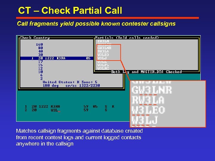 CT – Check Partial Call fragments yield possible known contester callsigns Matches callsign fragments