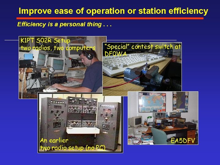 Improve ease of operation or station efficiency Efficiency is a personal thing. . .