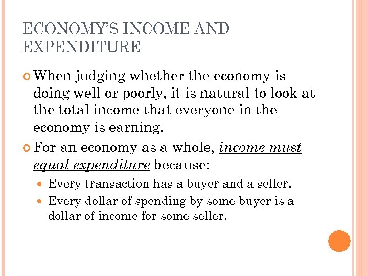 ECONOMY’S INCOME AND EXPENDITURE When judging whether the economy is doing well or poorly,