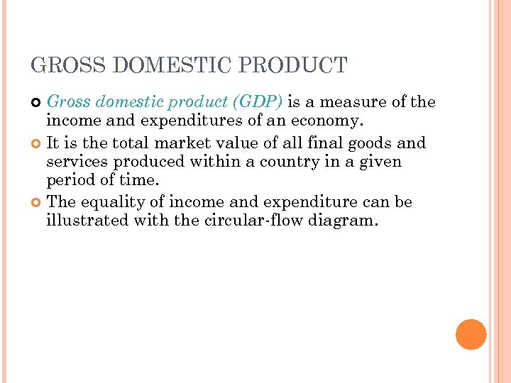 GROSS DOMESTIC PRODUCT Gross domestic product (GDP) is a measure of the income and