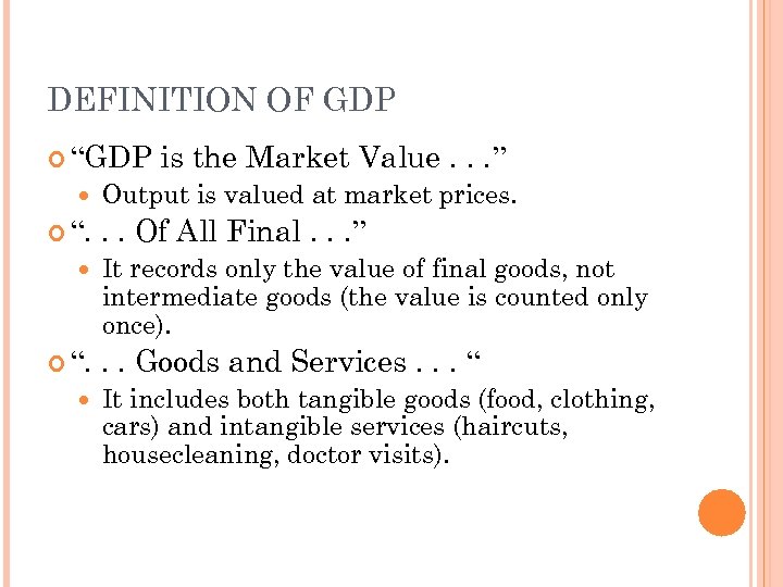 DEFINITION OF GDP “GDP “. is the Market Value. . . ” Output is