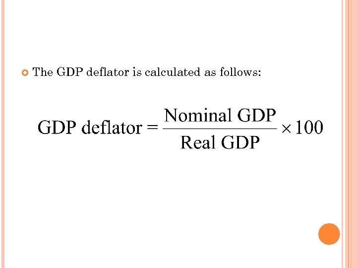 THE GDP DEFLATOR The GDP deflator is calculated as follows: 