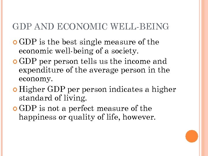 GDP AND ECONOMIC WELL-BEING GDP is the best single measure of the economic well-being