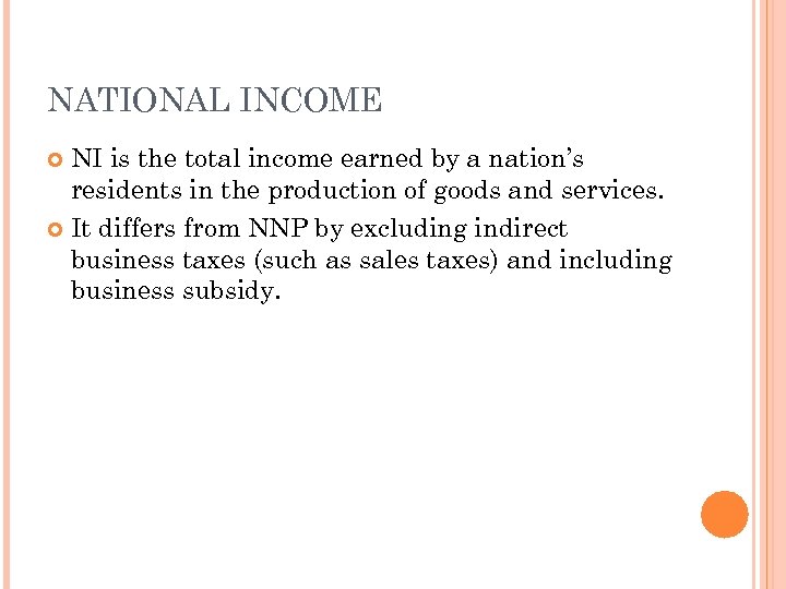 NATIONAL INCOME NI is the total income earned by a nation’s residents in the