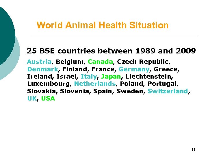 World Animal Health Situation 25 BSE countries between 1989 and 2009 Austria, Belgium, Canada,