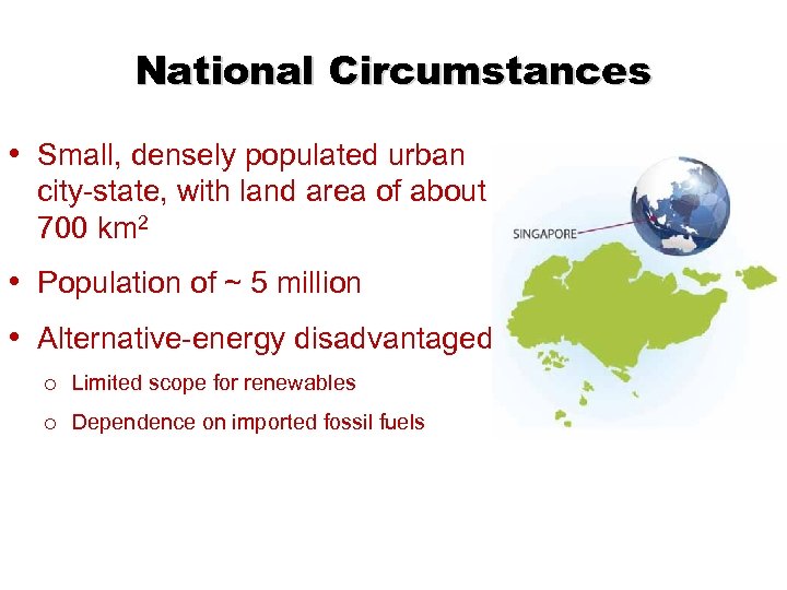 National Circumstances • Small, densely populated urban city-state, with land area of about 700