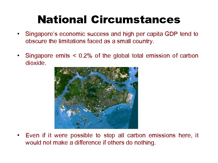 National Circumstances • Singapore’s economic success and high per capita GDP tend to obscure