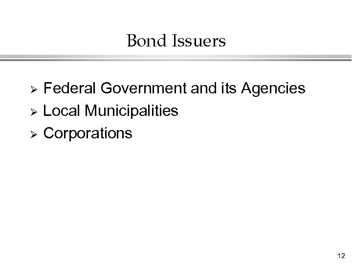 Bond Issuers Ø Ø Ø Federal Government and its Agencies Local Municipalities Corporations 12