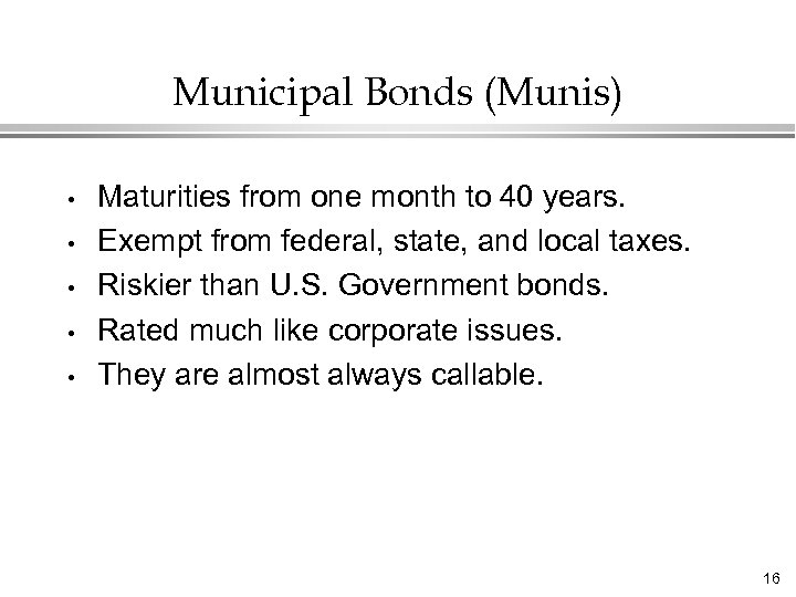 Municipal Bonds (Munis) • • • Maturities from one month to 40 years. Exempt