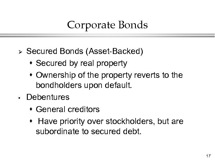 Corporate Bonds Ø • Secured Bonds (Asset-Backed) s Secured by real property s Ownership