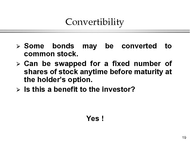 Convertibility Ø Ø Ø Some bonds may be converted to common stock. Can be